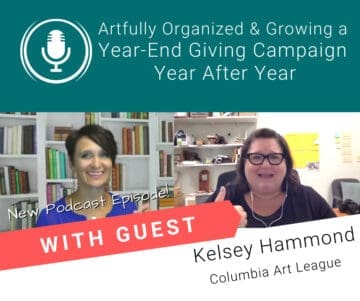 Artfully Organized and Growing a Year End Giving Campaign Year After Year – Celebrating the Columbia Art League with Guest Kesley Hammond