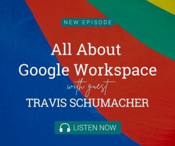 All About Google Workspace with Guest Travis Schumacher
