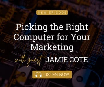 Picking the Right Computer for Your Marketing with Guest Jamie Cote