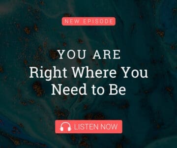 You Are Right Where You Need to Be