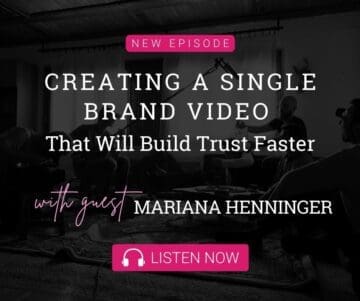Creating A Single Brand Video That Will Build Trust Faster with Guest Mariana Henninger