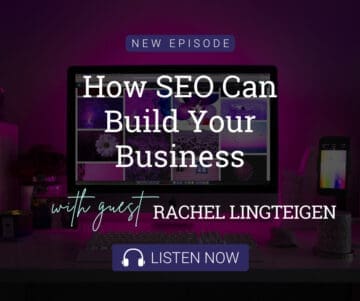 How SEO Can Build Your Business with Guest Rachel Lindteigen