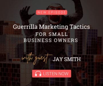 Guerrilla Marketing Tactics for Small Business Owners with Guest Jay Smith